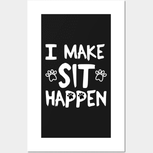 I Make Sit Happen Dog Love - White Posters and Art